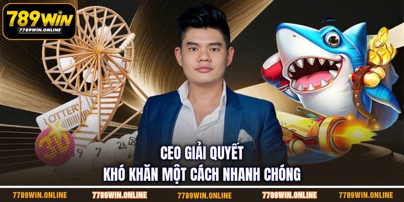 CEO giải quyết khó khăn một cách nhanh chóng CEO giải quyết khó khăn một cách nhanh chóng